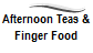 Afternoon Teas &
Finger Food