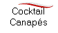 Cocktail
Canaps